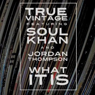 What It Is (feat. Soul Khan & Jordan Thompson) by True Vintage