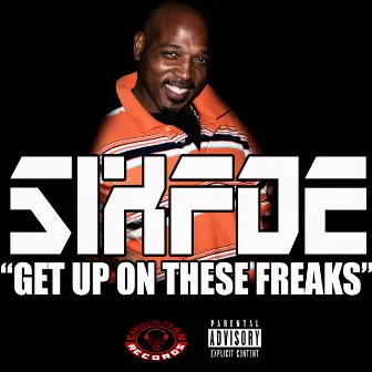 Get Up On These Freaks by Sixfoe