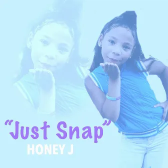 Just Snap by Honey J