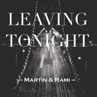 Leaving Tonight by Martin & Rami