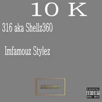 10 K by Imfamouz Stylez