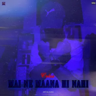 Mai Ne Maana Hi Nahi by CrissMuzik