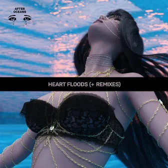 Heart Floods (+ Remixes) by After Oceans