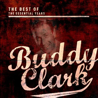 Best Of The Essential Years: Buddy Clark by Buddy Clark