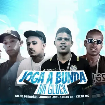 Joga a Bunda na Glock by Lucas Lk