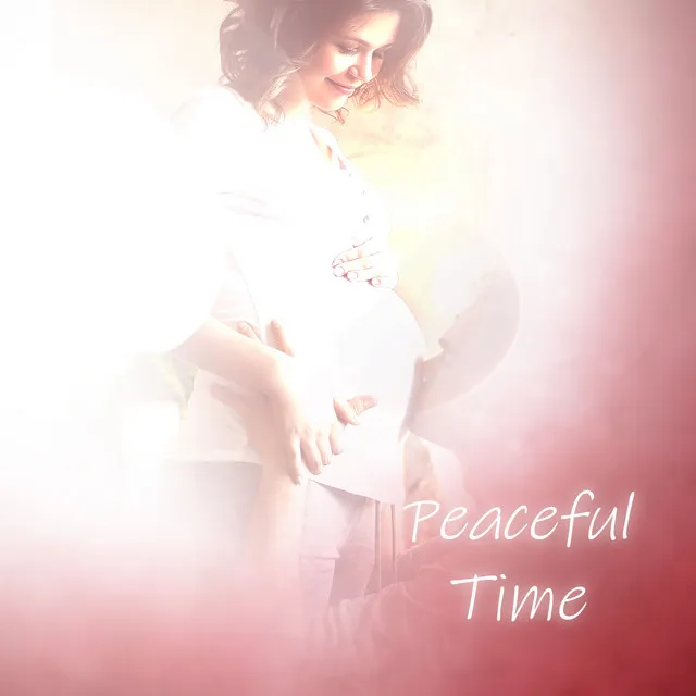 Peaceful Time – Pregnancy Music, Future Mother, Spiritual Healing Sounds