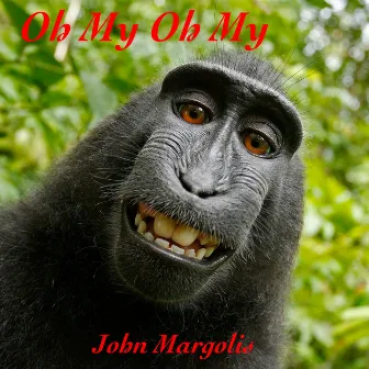 Oh Me Oh My by John Margolis