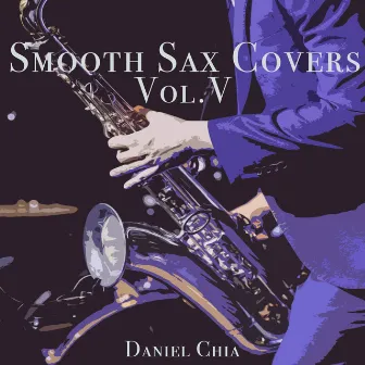 Smooth Sax Covers Vol. V by Daniel Chia