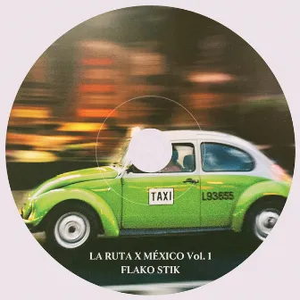 LA RUTA X MEXICO, Vol. 1 by FLAKO STIK