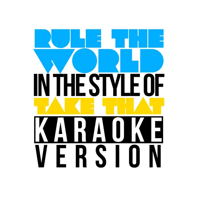 Rule the World (In the Style of Take That) [Karaoke Version]