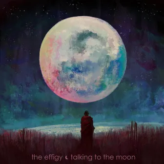 Talking To The Moon by The Effigy