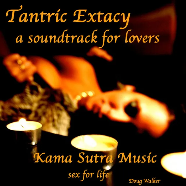 Tantric Extacy, a Soundtrack for Lovers, Kama Sutra Music, Sex for Life