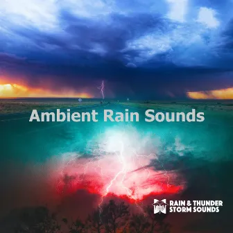 Ambient Rain Sounds by Rain & Thunder Storm Sounds