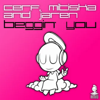 Beggin' You by Cerf, Mitiska & Jaren