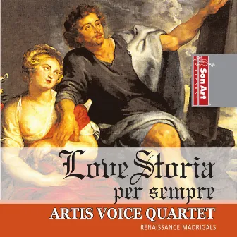 Love Storia Per Sempre: Renaissance Madrigals by ARTIS VOICE QUARTET