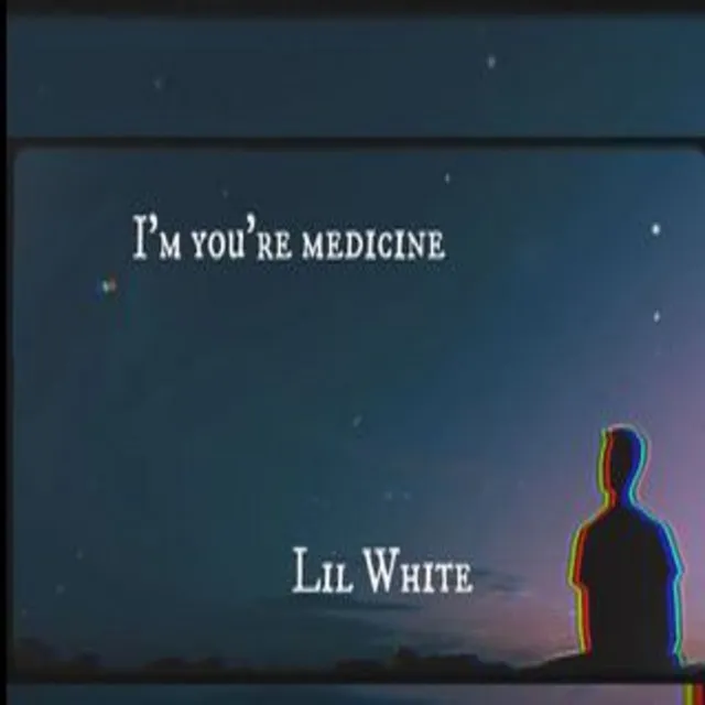 I'm you're medicine