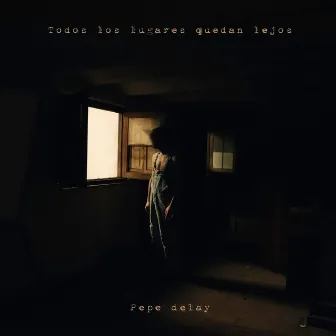 Todos los Lugares Quedan Lejos by Pepe Delay