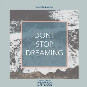 Don't Stop Dreaming by Lokesh Bakshi