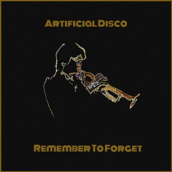 Remember to Forget by Artificial Disco