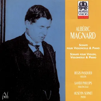 Magnard: Cello Sonata, Op. 20 & Piano Trio, Op. 18 by Albéric Magnard