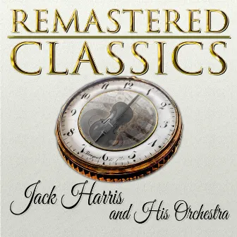 Remastered Classics, Vol. 45, Jack Harris and His Orchestra by Jack Harris and His Orchestra