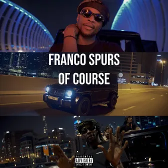 Of Course by Franco Spurs