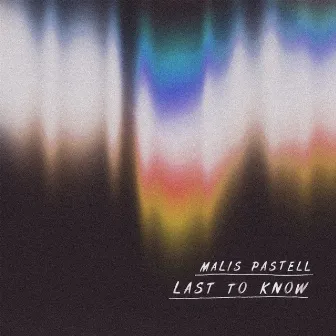 Last to Know by Malis Pastell