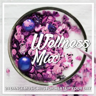 Wellness Mix 2021 - 24 Dance Music Hits for Heat Up Your Day by JBGL