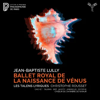 Lully: Ballet royal de la Naissance de Vénus by Les Talens Lyriques