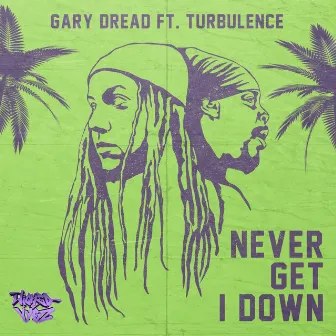 Never Get I Down by Gary Dread