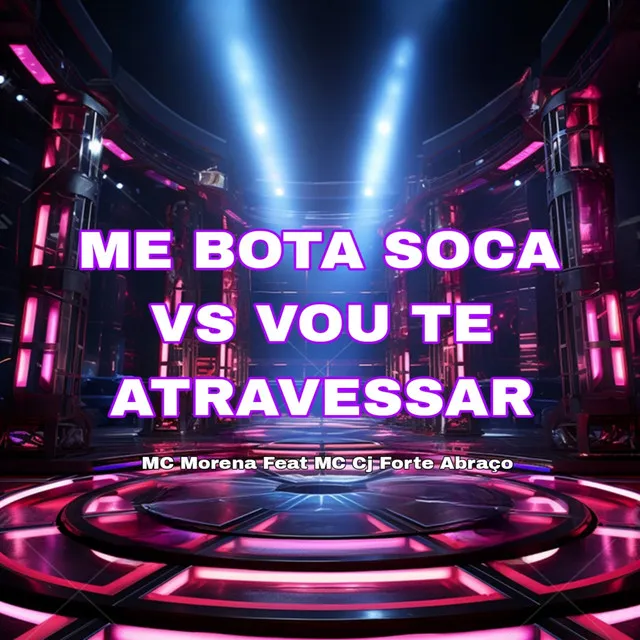 Me Bota Soca Vs Vou Te Atravessar