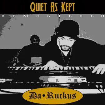 Quiet As Kept by Da Ruckus