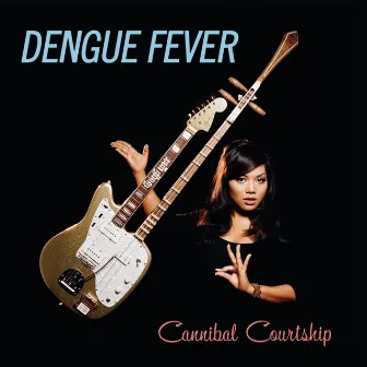 Cannibal Courtship by Dengue Fever