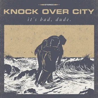 It's Bad, Dude by Knock Over City