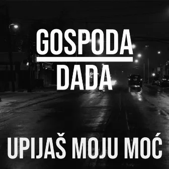 UPIJAŠ MOJU MOĆ by Gospoda