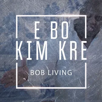 E Bo Kim Kre by Bob Living