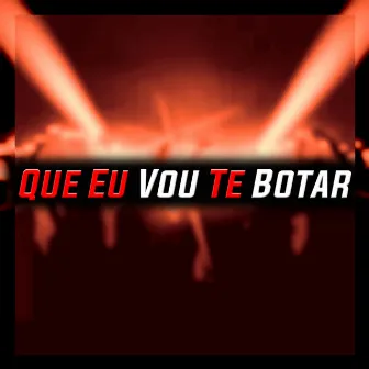 Que Eu Vou Te Botar by DJ JOÃO PEREIRA