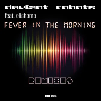 Fever in the Morning (Remixes) by Deviant Robots