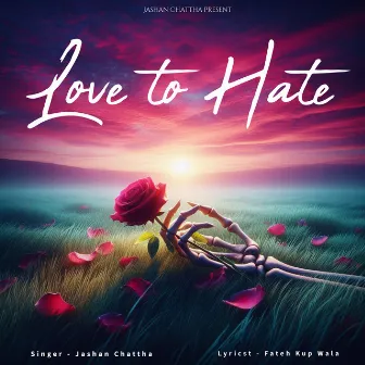 Love to Hate by Jashan Chattha