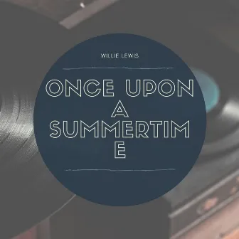 Once Upon a Summertime by Willie Lewis