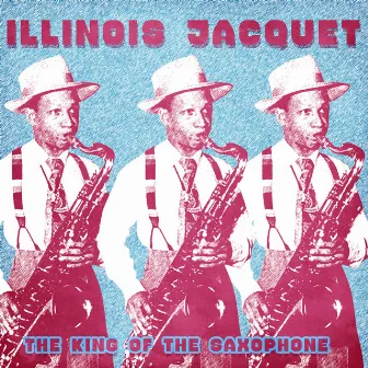 The King of the Saxophone (Remastered) by Illinois Jacquet