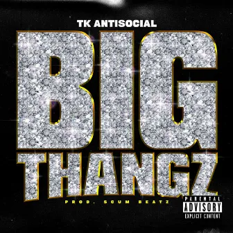 Big Thangz by TK Antisocial