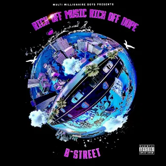 Rich off Music Rich off Dope by B-Street