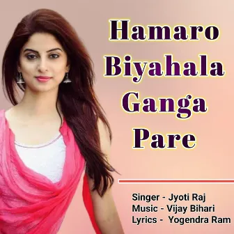 Hamaro Biyahala Ganga Pare by Vijay Bihari