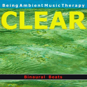 Ambient 12 - Clear - With Binaural Beats by Being Ambient Music Therapy with Binaural Beats