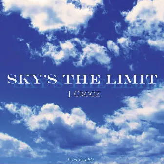 Sky's the limit by J. Crooz