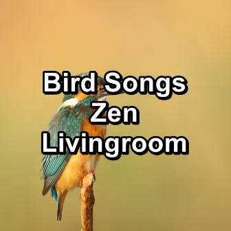 Bird Songs Zen Livingroom by Nature Bird Sounds