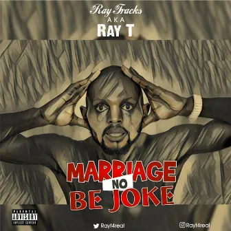 Marriage no be joke by Ray T