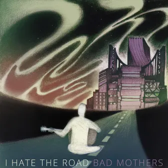 I Hate the Road by Bad Mothers