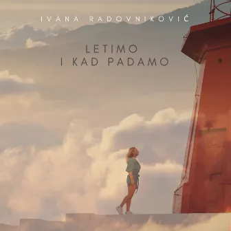 Letimo i kad padamo by Ivana Radovnikovic